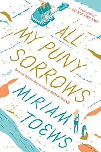 All My Puny Sorrows by Miriam Toews; 2014. Softcover.