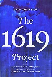 1619 Project, The: A New Origin Story by Nikole Hannah-Jones, The New York Times Magazine; 2021. Hardcover.