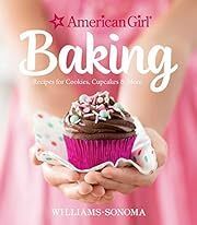 American Girl Baking: Recipes for Cookies, Cupcakes &amp; More by Williams-Sonoma, American Girl; 2016. Hardcover. (Ch-NF)