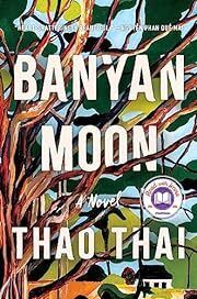 Banyan Moon by Thao Thai; 2023. Softcover.