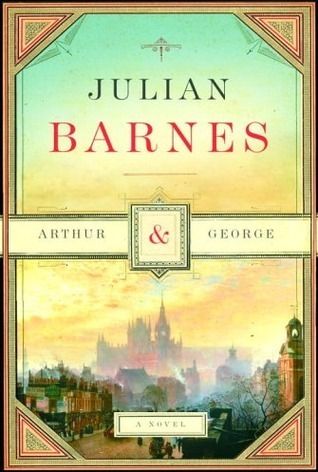 Arthur &amp; George by Julian Barnes; 2006. Softcover