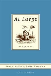 At Large and At Small: Familiar Essays by Anne Fadiman; 2007. Hardcover.