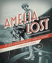 Amelia Lost: The Life and Disappearance of Amelia Earhart by Candace Fleming; 2011. Hardcover (Ch-NF)