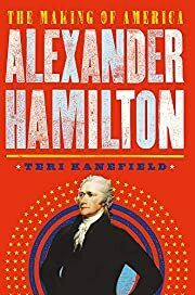 Alexander Hamilton: The Making of America by Teri Kanefield; 2017 Hardcover (Ch-NF)