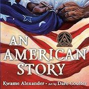 An American Story by Kwame Alexander; 2023. Hardcover. (Ch-NF)