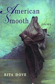 American Smooth: Poems by Rita Dove; 2004. Hardcover