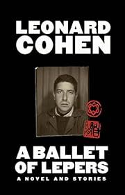 Ballet of Lepers, A: A Novel and Stories by Leonard Cohen; 2022. Hardcover.