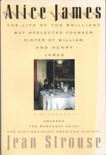 Alice James, A Biography: The Life of the Brilliant But Neglected Younger Sister of William and Henry James by Jean Strouse; 1980. Softcover.