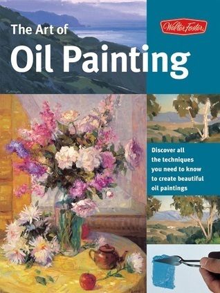 Art of Oil Painting, The: Discover all the techniques you need to know to create beautiful oil paintings by Walter Foster Creative Team; 2003. Softcover. (LF)
