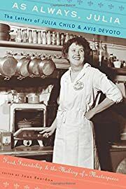 As Always, Julia: The Letters of Julia Child and Avis DeVoto: Food, Friendship &amp; the Making of a Masterpiece by Joan Reardon. 2010. Hardcover.