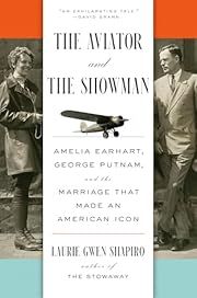 Aviator and the Showman, The: Amelia Earhart, George Putnam, and the Marriage that Made an American Icon by Laurie Gwen Shapiro; 2025. Hardcover.