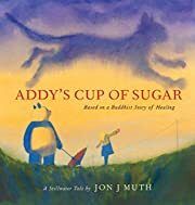 Addy's Cup of Sugar by Jon J Muth. Based on a Buddhist Story of Healing.  2020. Hardcover  (Ch-PIC)