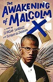 Awakening of Malcolm X, The by Ilyasah Shabazz, Tiffany D. Jackson; 2021. Hardcover (YA)