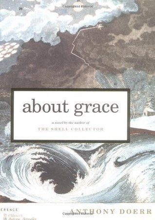 About Grace: A Novel by Anthony Doerr; 2004. Hardcover. (First Edition)