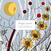 Angie Lewin: Plants and Places by Leslie Geddes-Brown; 2010. Hardcover. (LF)