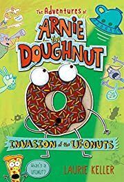 Adventures of Arnie the Doughnut, The: Invasion of the Ufonuts by Laurie Keller; 2014. Hardcover (Ch-FIC)