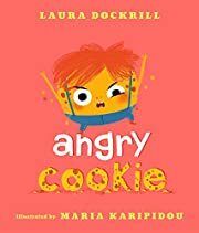 Angry Cookie by Laura Dockrill, Maria Karipidou (Illustrator); 2019. Hardcover (Ch-PIC)