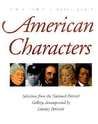 American Characters: Selections from the National Portrait Galllery, Accompanied By Literary Portraits by R.W.B.; Lewis, Nancy Lewis; 1999. Softcover. (LF)