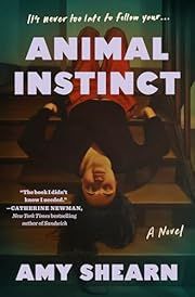 Animal Instinct by Amy Shearn; 2025. Hardcover.