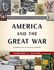 America and the Great War: A Library of Congress Illustrated History by Margaret E. Wagner; 2017. Hardcover. (LF)
