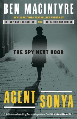 Agent Sonya: The Spy Next Door by Ben MacIntyre; 2021. Softcover.