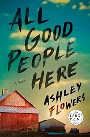 All Good People Here by Ashley Flowers; 2022. Softcover. (Large Print)