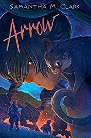 Arrow by Samantha M. Clark; 2021. Hardcover (Ch-FIC)