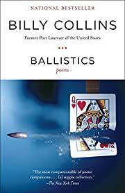 Ballistics: Poems by Billy Collins; 2010. Softcover.