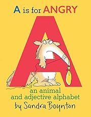 A is for Angry: An Animal and Adjective Alphabet by Sandra Boynton; 2016. Hardcover. (Ch-PIC)