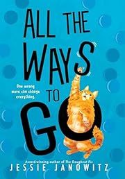 All the Ways to Go by Jessie Janowitz; 2024. Hardcover. (Ch-FIC)