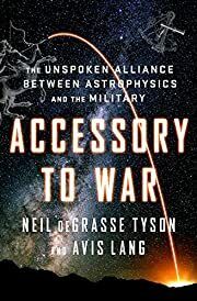 Accessory to War: The Unspoken Alliance Between Astrophysics and the Military by Neil deGrasse Tyson, Avis Lang; 2018. Hardcover.
