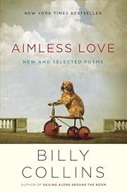 Aimless Love: New and Selected Poems by Billy Collins; 2013. Hardcover.