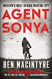 Agent Sonya: Moscow's Most Daring Wartime Spy by Ben MacIntyre; 2020. Hardcover.