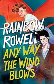 Any Way the Wind Blows by Rainbow Rowell; 2021. Hardcover. (YA)