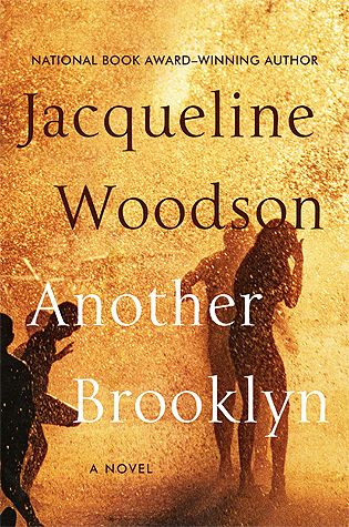 Another Brooklyn: A Novel by Jacqueline Woodson; 2016. Hardcover.