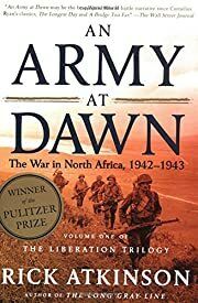 Army at Dawn, An: The War in North Africa, 1942-1943 (Liberation Trilogy #1) by Rick Atkinson; 2003. Softcover.