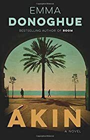 Akin by Emma Donoghue; 2019. Hardcover.
