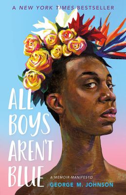 All Boys Aren't Blue By George M. Johnson. 2020. Hardcover. (YA)