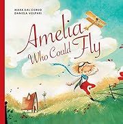 Amelia Who Could Fly by Mara dal Corso, Daniela Volpari (Illustrator); 2017. Hardcover. (Ch-PIC)