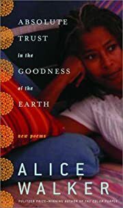 Absolute Trust in the Goodness of the Earth: New Poems by Alice Walker; 2003. Softcover.