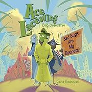 Ace Lacewing Bug Detective: Bad Bugs Are My Business (Ace Lacewing: Bug Detective) by David Biedrzycki; 2009. Hardcover. (Ch-PIC)