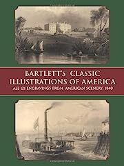 Bartlett's Classic Illustrations of America: All 121 Engravings from American Scenery, 1840 by W. H. Bartlett; 2000. Softcover. (LF)