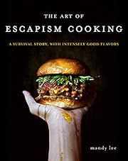 Art of Escapism Cooking, The: A Survival Story with Intensely Good Flavors by Mandy Lee; 2019. Hardcover. (F&amp;C)