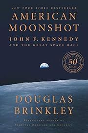 American Moonshot: John F. Kennedy and the Great Space Race by Douglas Brinkley; 2019. Hardcover.