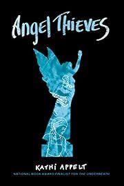 Angel Thieves by Kathi Appelt; 2019. Hardcover. (YA)