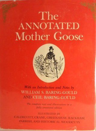 Annotated Mother Goose, The. Introduction and Notes by William S. Baring-Gould and Ceil Baring-Gould. 1962. Hardover. (LF)