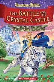 Battle for Crystal Castle (Geronimo Stilton and the Kingdom of Fantasy #13), The by Geronimo Stilton; 2020. Hardcover. (Ch-FIC)