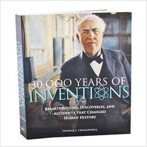 30,000 Years of Inventions: Breakthroughs, Discoveries, and Accidents that Changed Human History by Thomas J. Craughwell; 2014. Hardcover.