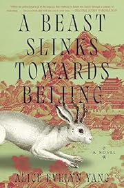 Beast Slinks Towards Beijing, A by Alice Evelyn Yang; 2026. Hardcover.
