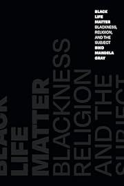 Black Life Matter: Blackness, Religion, and the Subject by Biko Mandela Gray; 2022. Hardcover.